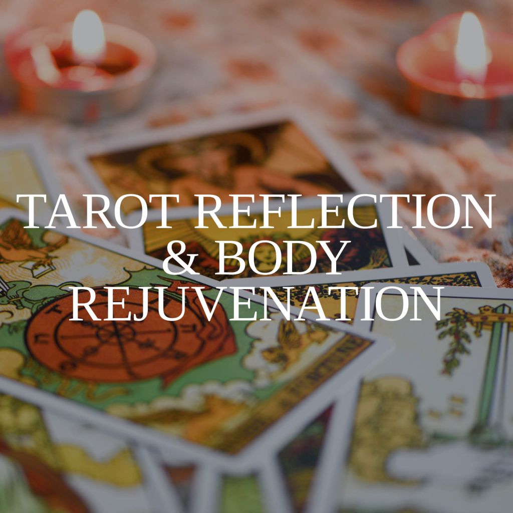 Tarot Reflection & Body Rejuvenation